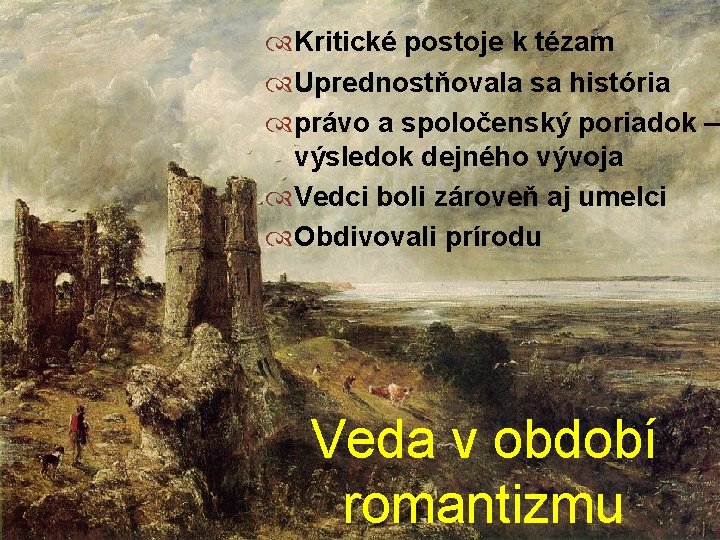  Kritické postoje k tézam Uprednostňovala sa história právo a spoločenský poriadok – výsledok