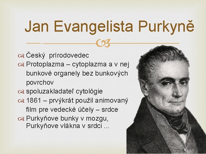 Jan Evangelista Purkyně Český prírodovedec Protoplazma – cytoplazma a v nej bunkové organely bez
