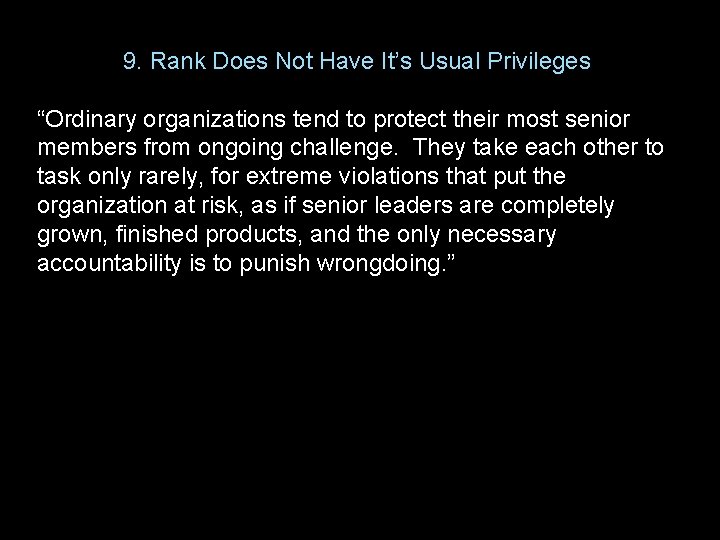 9. Rank Does Not Have It’s Usual Privileges “Ordinary organizations tend to protect their