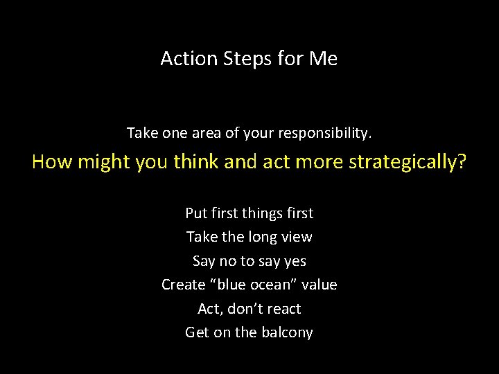 Action Steps for Me Take one area of your responsibility. How might you think