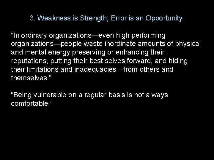 3. Weakness is Strength; Error is an Opportunity “In ordinary organizations—even high performing organizations—people