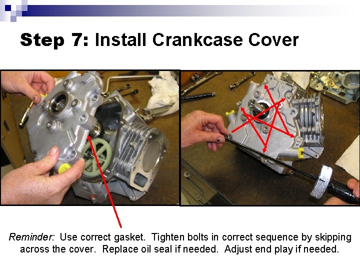 Step 7: Install Crankcase Cover Reminder: Use correct gasket. Tighten bolts in correct sequence