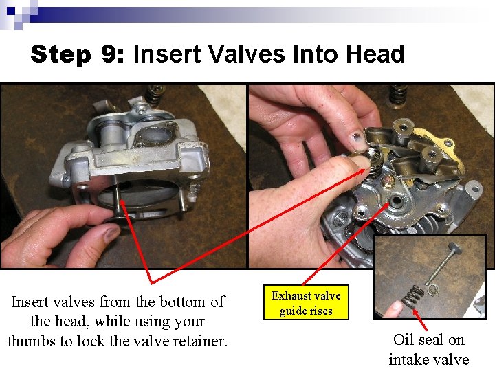 Step 9: Insert Valves Into Head Insert valves from the bottom of the head,