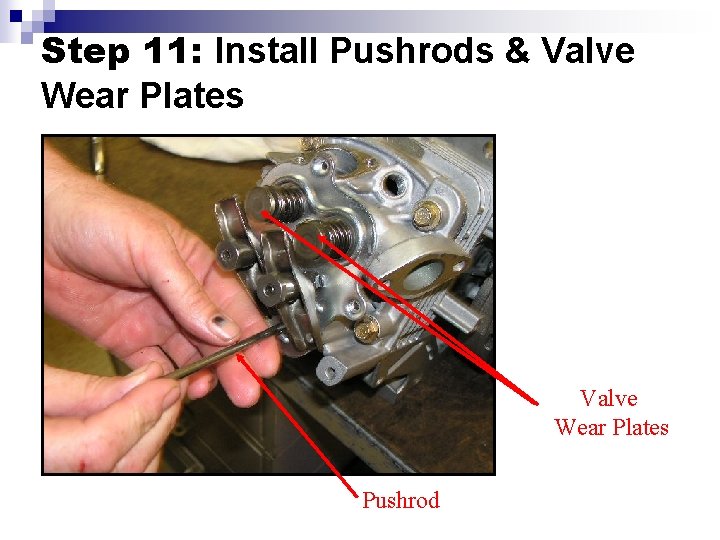 Step 11: Install Pushrods & Valve Wear Plates Pushrod 