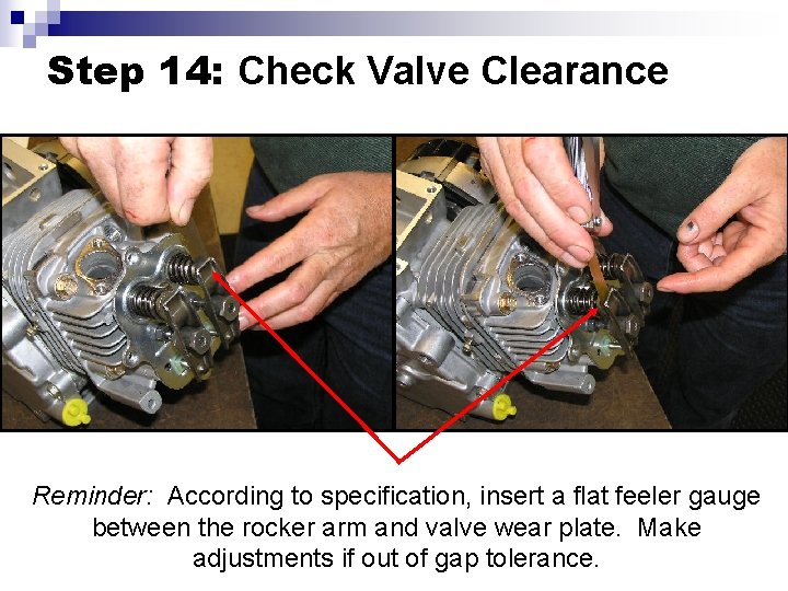 Step 14: Check Valve Clearance Reminder: According to specification, insert a flat feeler gauge