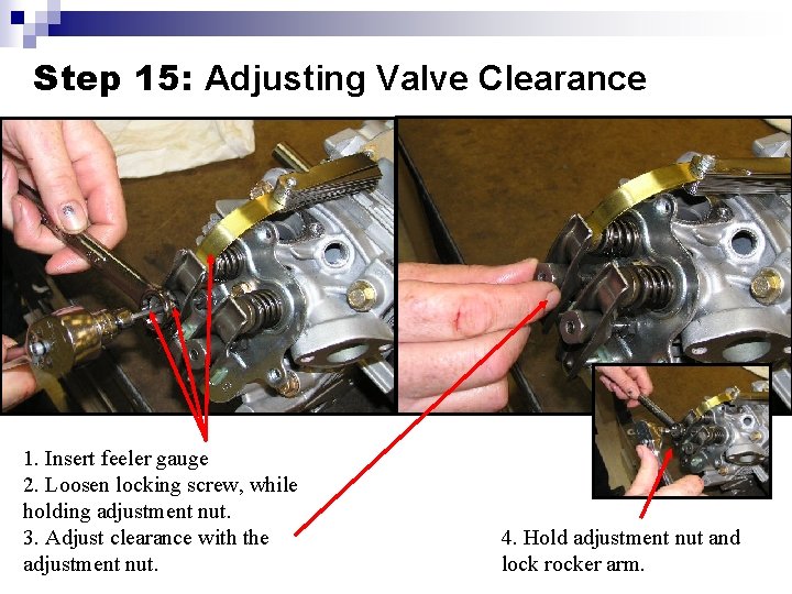 Step 15: Adjusting Valve Clearance 1. Insert feeler gauge 2. Loosen locking screw, while