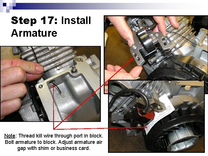 Step 17: Install Armature Note: Thread kill wire through port in block. Bolt armature