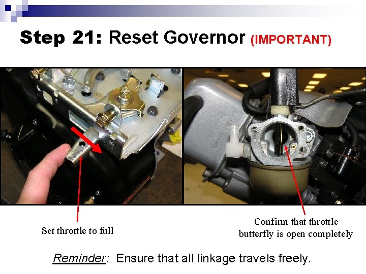 Step 21: Reset Governor (IMPORTANT) Set throttle to full Confirm that throttle butterfly is