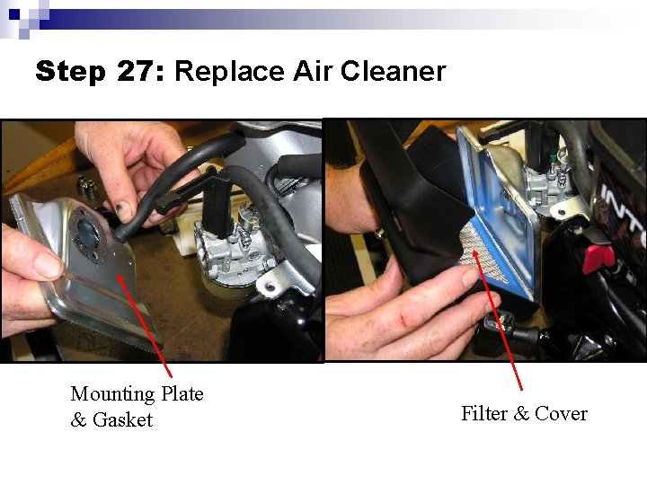 Step 27: Replace Air Cleaner Mounting Plate & Gasket Filter & Cover 