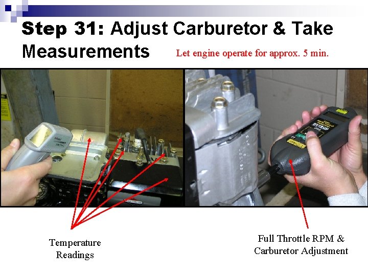 Step 31: Adjust Carburetor & Take Measurements Let engine operate for approx. 5 min.