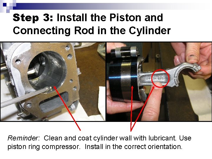 Step 3: Install the Piston and Connecting Rod in the Cylinder Reminder: Clean and