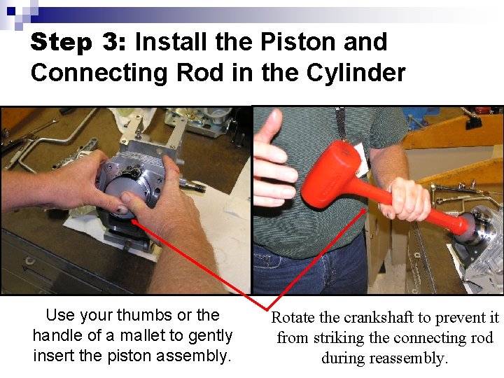 Step 3: Install the Piston and Connecting Rod in the Cylinder Use your thumbs