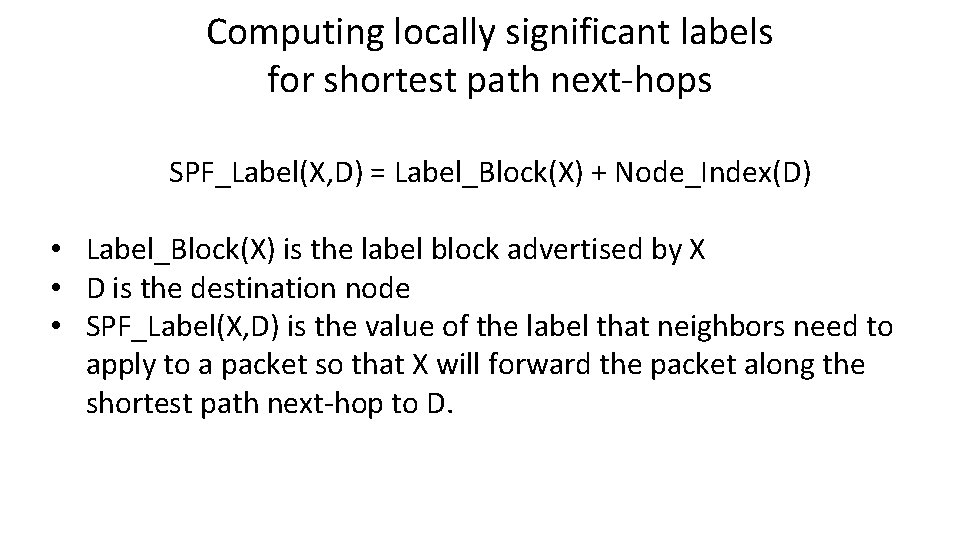 Computing locally significant labels for shortest path next-hops SPF_Label(X, D) = Label_Block(X) + Node_Index(D)