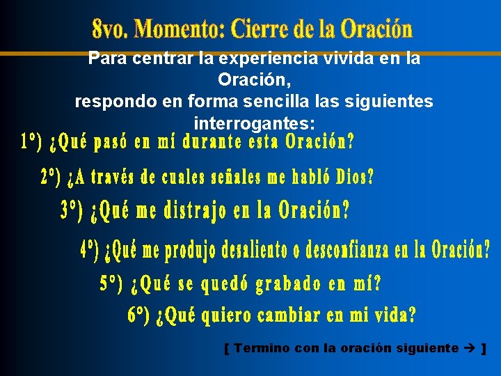 Para centrar la experiencia vivida en la Oración, respondo en forma sencilla las siguientes