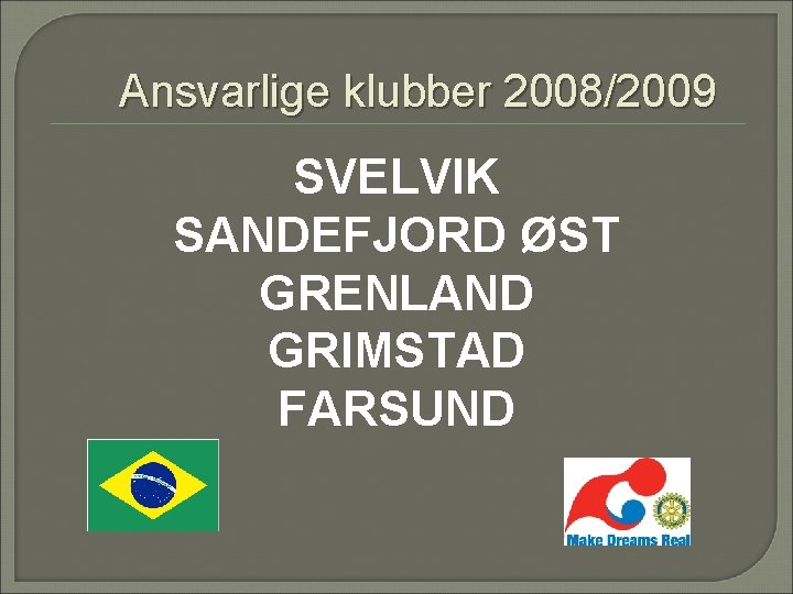 Ansvarlige klubber 2008/2009 SVELVIK SANDEFJORD ØST GRENLAND GRIMSTAD FARSUND 