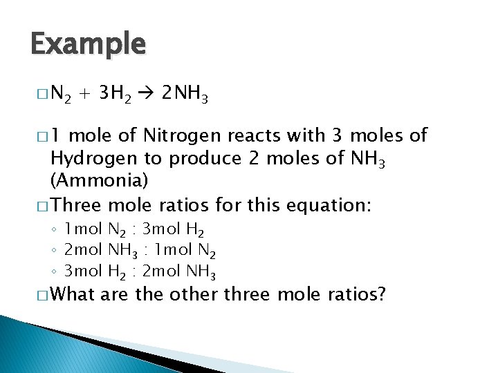 Example � N 2 + 3 H 2 2 NH 3 � 1 mole