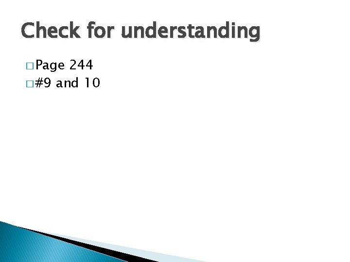 Check for understanding � Page 244 � #9 and 10 