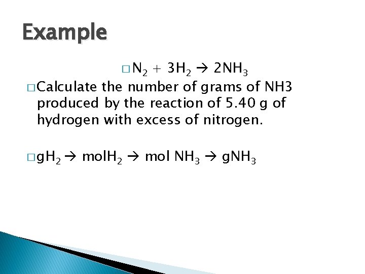 Example � N 2 + 3 H 2 2 NH 3 � Calculate the
