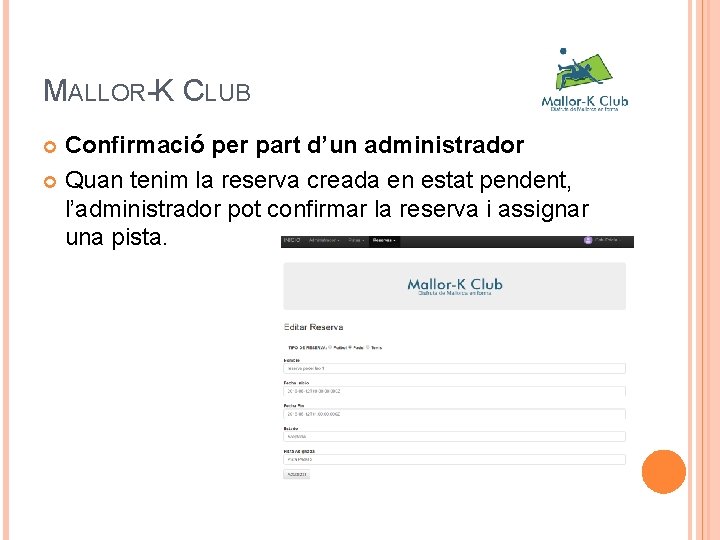 MALLOR-K CLUB Confirmació per part d’un administrador Quan tenim la reserva creada en estat