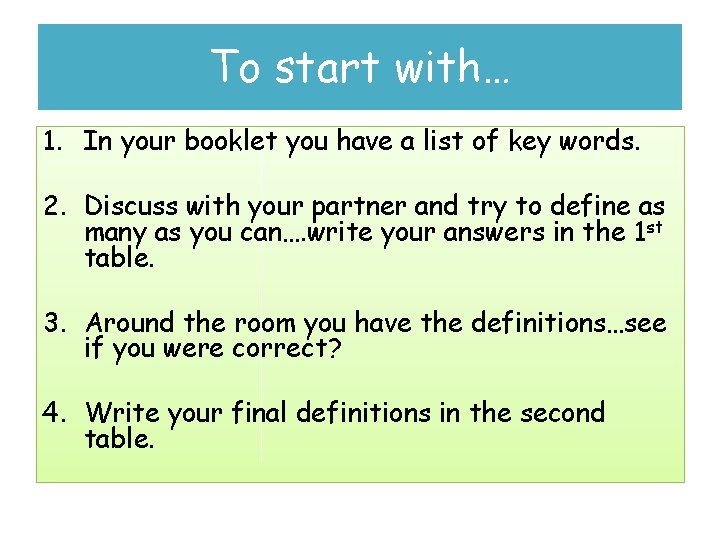 To start with… 1. In your booklet you have a list of key words.