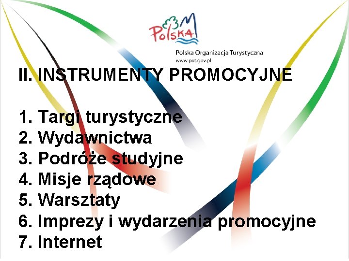 II. INSTRUMENTY PROMOCYJNE 1. Targi turystyczne 2. Wydawnictwa 3. Podróże studyjne 4. Misje rządowe