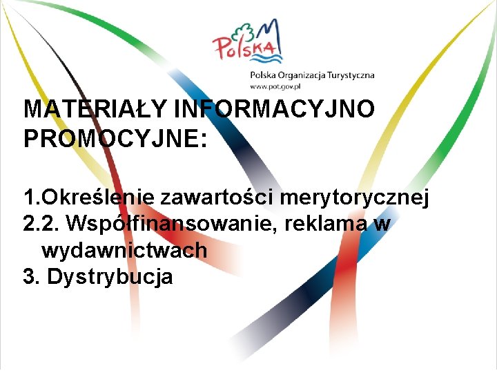 MATERIAŁY INFORMACYJNO PROMOCYJNE: 1. Określenie zawartości merytorycznej 2. 2. Współfinansowanie, reklama w wydawnictwach 3.