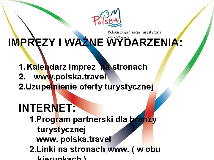 IMPREZY I WAŻNE WYDARZENIA: 1. Kalendarz imprez na stronach 2. www. polska. travel 2.