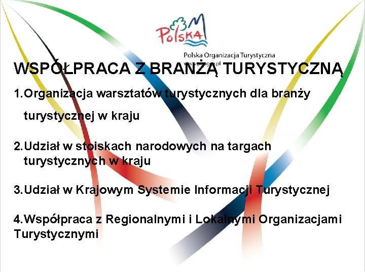 WSPÓŁPRACA Z BRANŻĄ TURYSTYCZNĄ 1. Organizacja warsztatów turystycznych dla branży turystycznej w kraju 2.