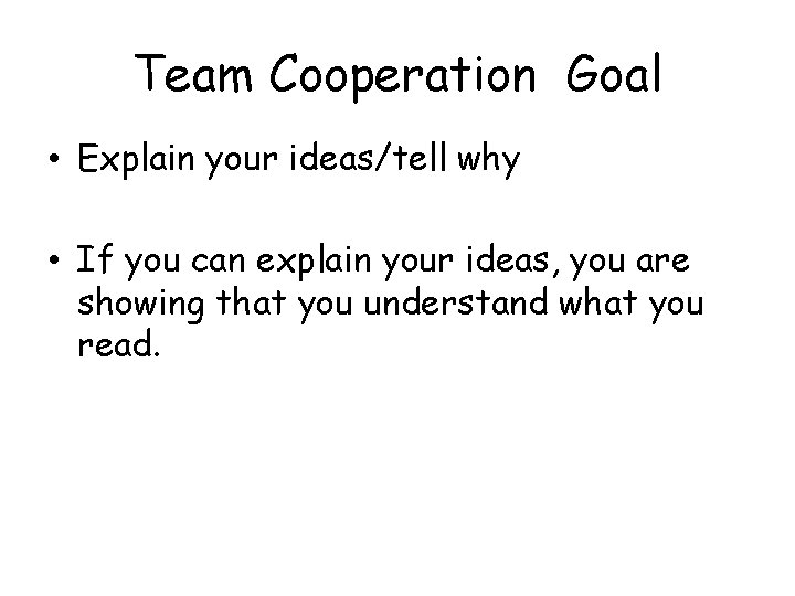 Team Cooperation Goal • Explain your ideas/tell why • If you can explain your