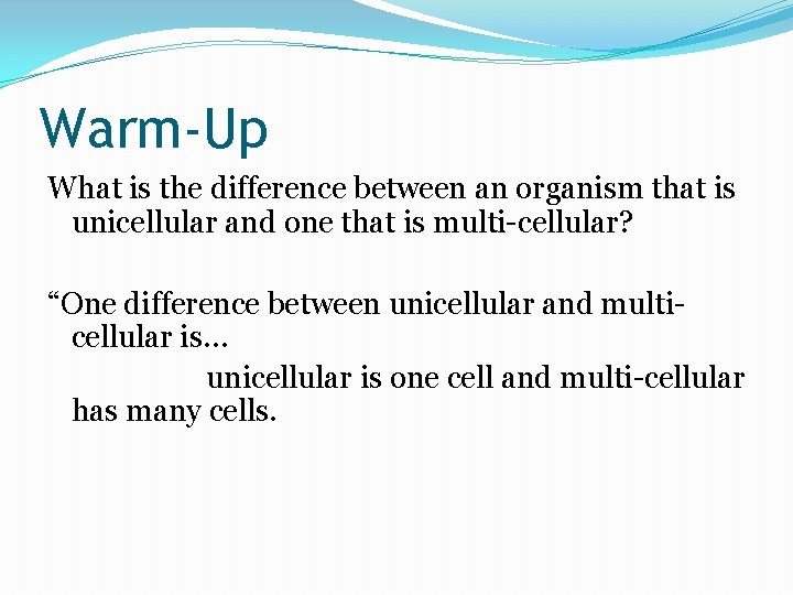 Warm-Up What is the difference between an organism that is unicellular and one that