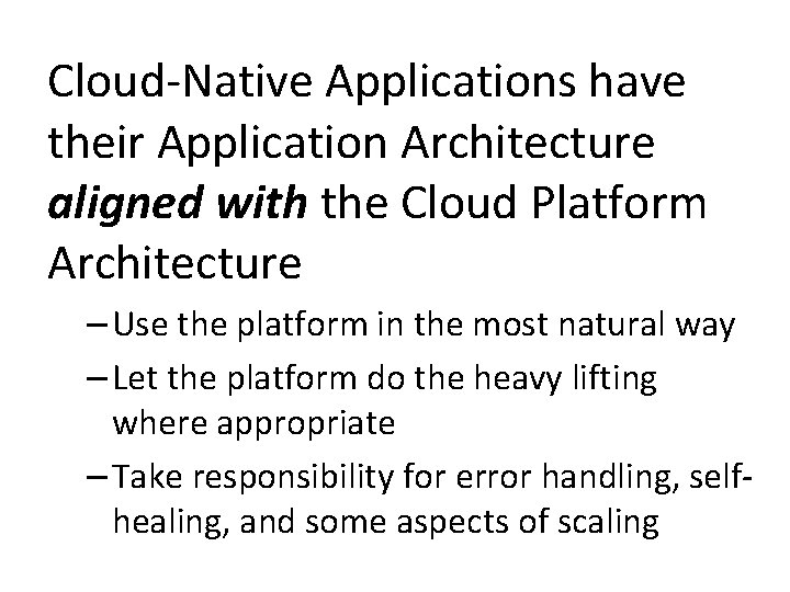 Cloud-Native Applications have their Application Architecture aligned with the Cloud Platform Architecture – Use