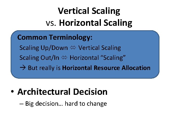 Vertical Scaling vs. Horizontal Scaling Common Terminology: Scaling Up/Down Vertical Scaling Out/In Horizontal “Scaling”