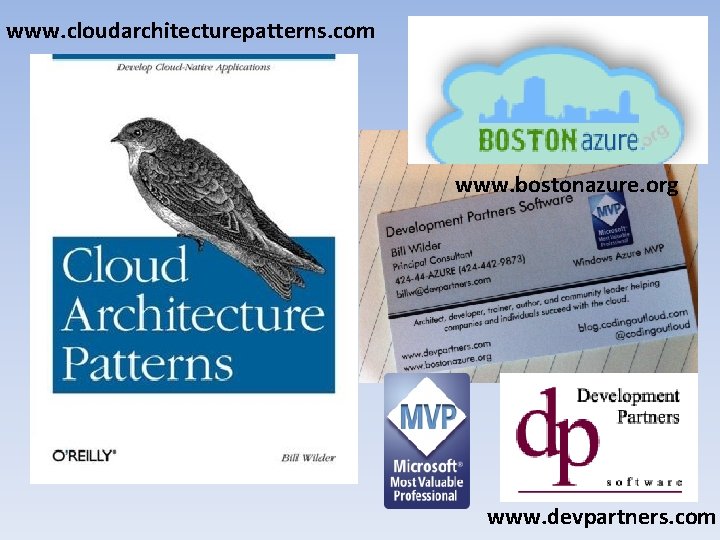 www. cloudarchitecturepatterns. com Who is Bill Wilder? www. bostonazure. org www. devpartners. com 