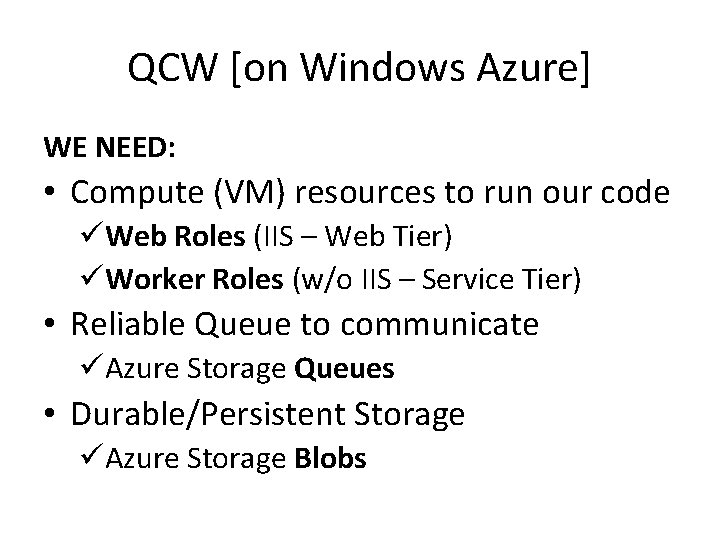 QCW [on Windows Azure] WE NEED: • Compute (VM) resources to run our code