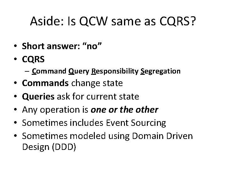 Aside: Is QCW same as CQRS? • Short answer: “no” • CQRS – Command