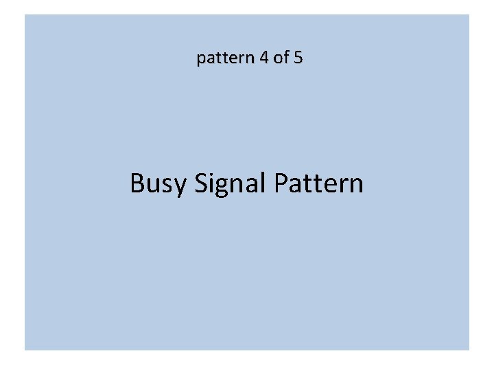 pattern 4 of 5 Busy Signal Pattern 