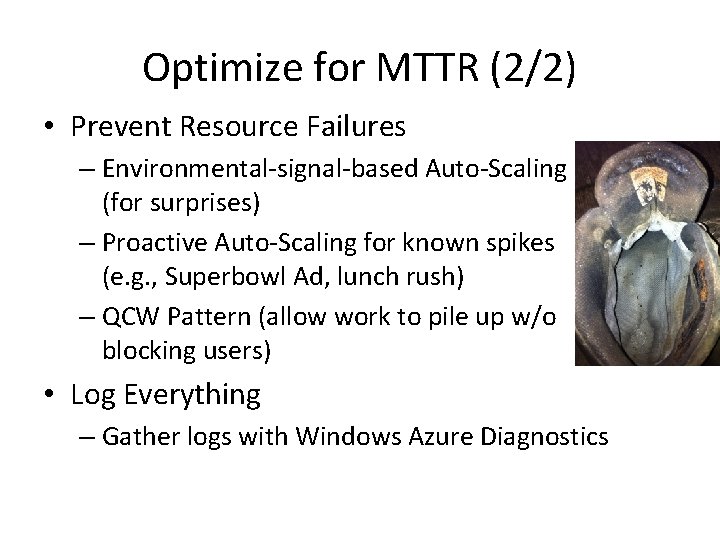 Optimize for MTTR (2/2) • Prevent Resource Failures – Environmental-signal-based Auto-Scaling (for surprises) –