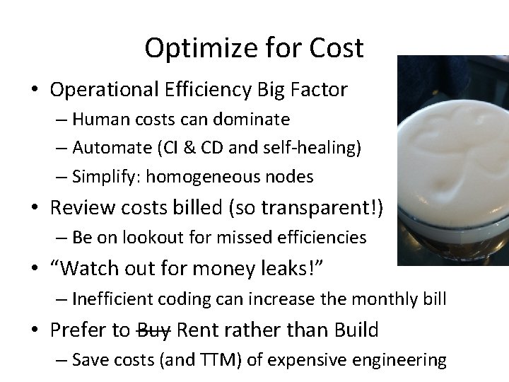 Optimize for Cost • Operational Efficiency Big Factor – Human costs can dominate –