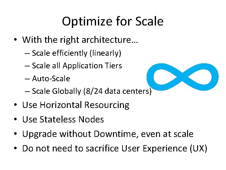 Optimize for Scale • With the right architecture… ∞ – Scale efficiently (linearly) –