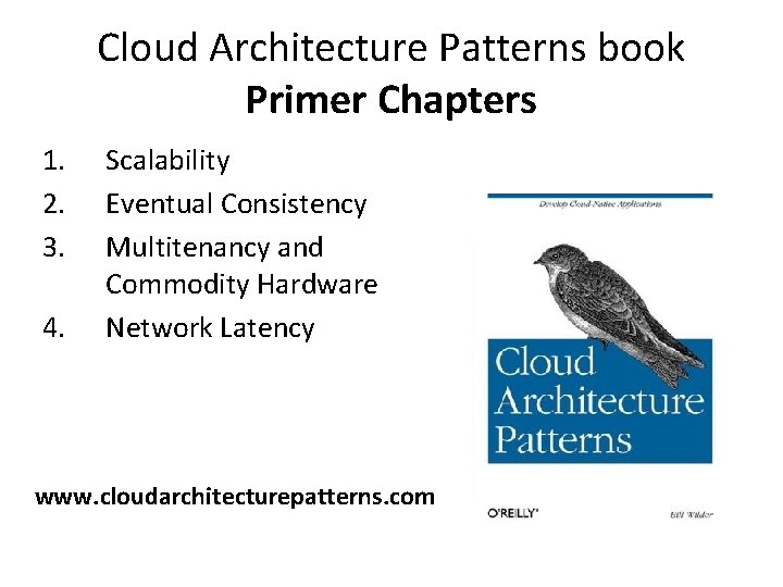 Cloud Architecture Patterns book Primer Chapters 1. 2. 3. 4. Scalability Eventual Consistency Multitenancy