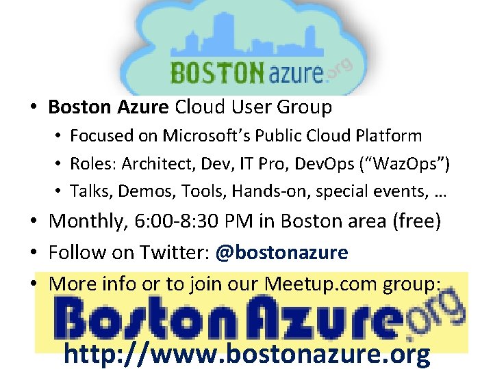 Boston. Azure. org • Boston Azure Cloud User Group • Focused on Microsoft’s Public