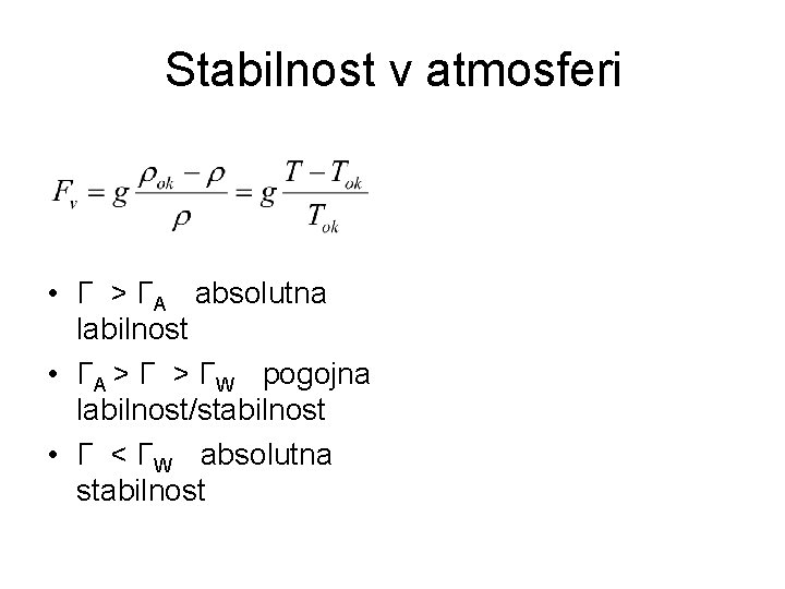 Stabilnost v atmosferi • Γ > ΓA absolutna labilnost • ΓA > ΓW pogojna