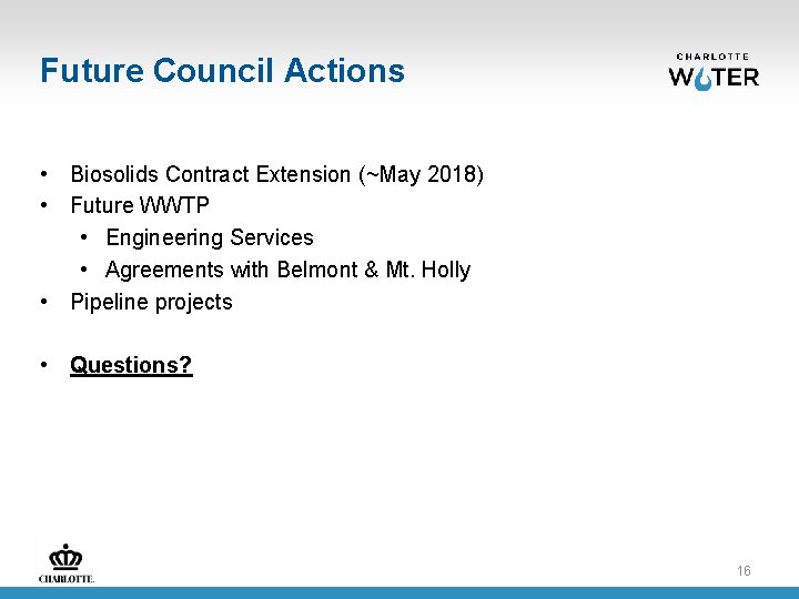 Future Council Actions • Biosolids Contract Extension (~May 2018) • Future WWTP • Engineering