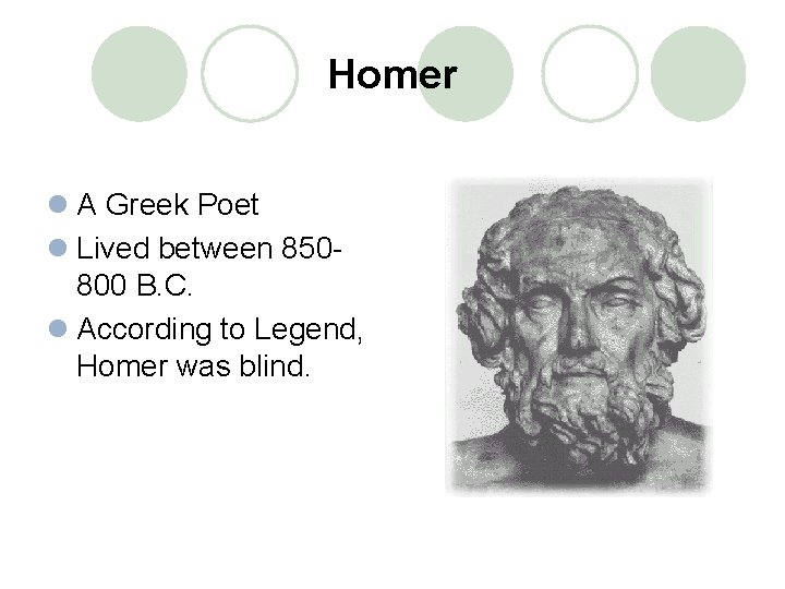 Homer l A Greek Poet l Lived between 850800 B. C. l According to