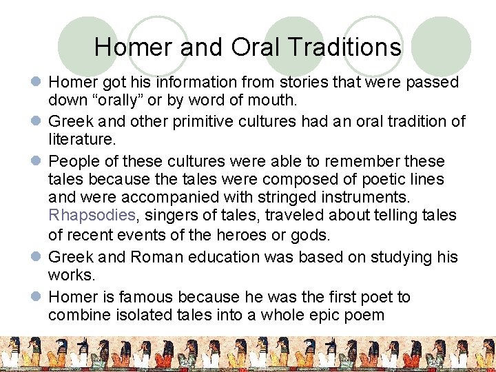 Homer and Oral Traditions l Homer got his information from stories that were passed