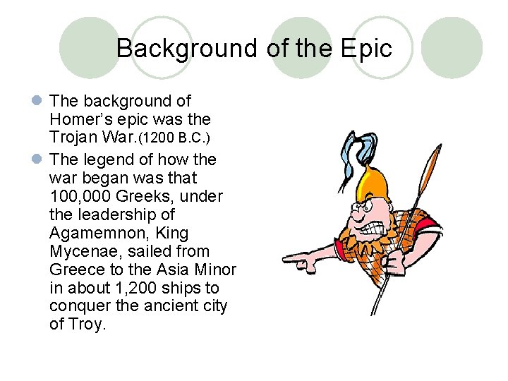 Background of the Epic l The background of Homer’s epic was the Trojan War.