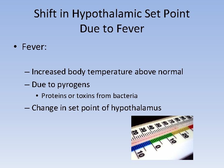 Shift in Hypothalamic Set Point Due to Fever • Fever: – Increased body temperature