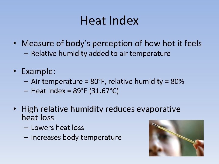 Heat Index • Measure of body’s perception of how hot it feels – Relative
