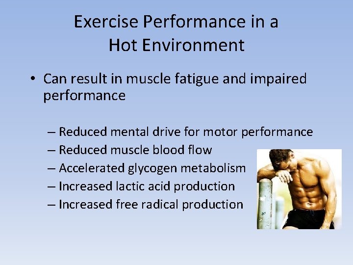 Exercise Performance in a Hot Environment • Can result in muscle fatigue and impaired