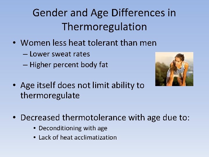 Gender and Age Differences in Thermoregulation • Women less heat tolerant than men –